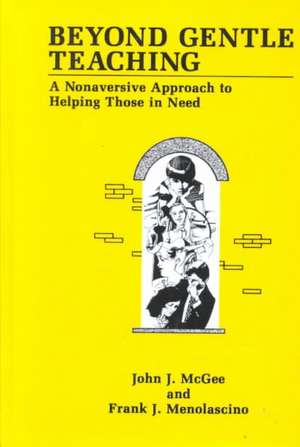 Beyond Gentle Teaching: A Nonaversive Approach to Helping Those in Need de J.J. McGee