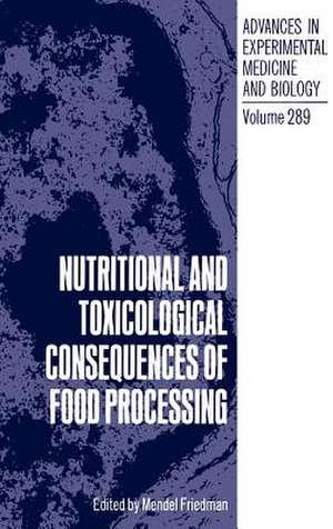 Nutritional and Toxicological Consequences of Food Processing de Mendel Friedman