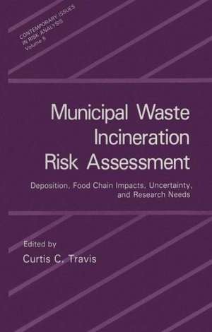 Municipal Waste Incineration Risk Assessment: Deposition, Food Chain Impacts, Uncertainty and Research Needs de C. C. Travis