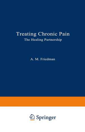 Treating Chronic Pain: The Healing Partnership de Aleene M. Friedman