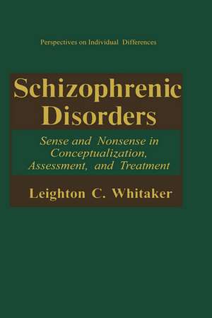 Schizophrenic Disorders:: Sense and Nonsense in Conceptualization, Assessment, and Treatment de Leighton C. Whitaker