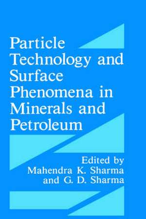 Particle Technology and Surface Phenomena in Minerals and Petroleum de G.D. Sharma