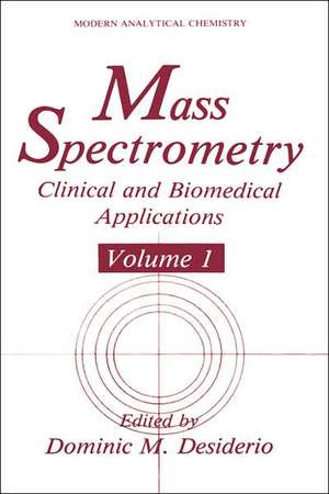 Mass Spectrometry: Clinical and Biomedical Applications de Dominic M. Desiderio