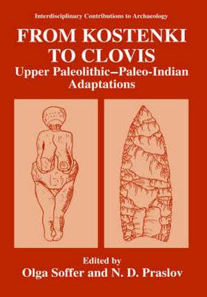 From Kostenki to Clovis: Upper Paleolithic—Paleo-Indian Adaptations de Olga Soffer