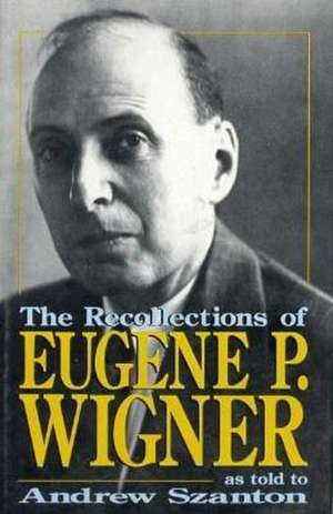 The Recollections of Eugene P. Wigner de Eugene Paul Wigner