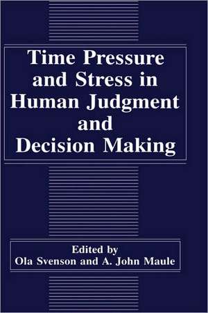 Time Pressure and Stress in Human Judgment and Decision Making de A.J. Maule