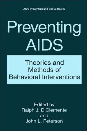 Preventing AIDS: Theories and Methods of Behavioral Interventions de Ralph J. DiClemente