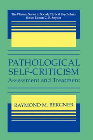 Pathological Self-Criticism: Assessment and Treatment de Raymond M. Bergner