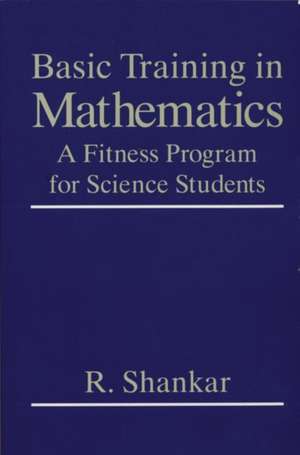 Basic Training in Mathematics: A Fitness Program for Science Students de R. Shankar