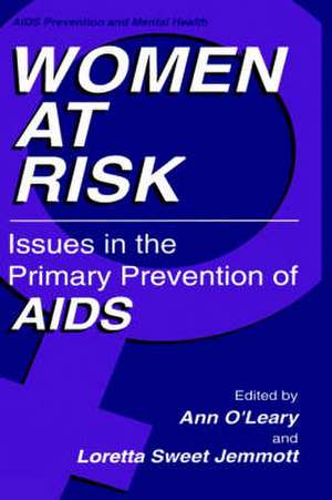 Women at Risk: Issues in the Primary Prevention of AIDS de Ann O'Leary, PhD