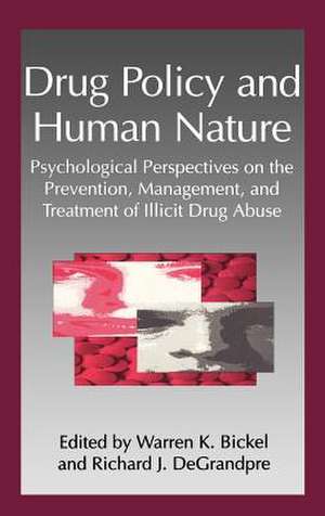 Drug Policy and Human Nature: Psychological Perspectives on the Prevention, Management, and Treatment of Illicit Drug Abuse de W.K. Bickel