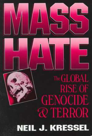 Mass Hate: The Global Rise of Genocide and Terror de Neil Jeffrey Kressel