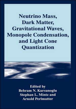 Neutrino Mass, Dark Matter, Gravitational Waves, Monopole Condensation, and Light Cone Quantization de Behram N. Kursunogammalu