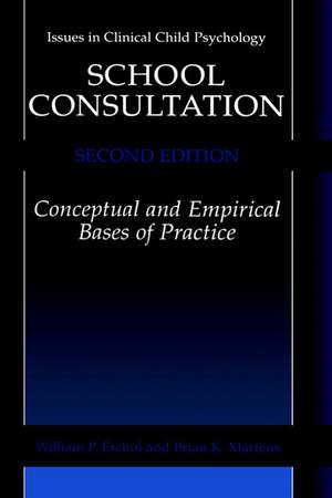 School Consultation: Conceptual and Empirical Bases of Practice de William P. Erchul