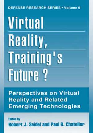 Virtual Reality, Training’s Future?: Perspectives on Virtual Reality and Related Emerging Technologies de Robert J. Seidel