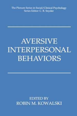 Aversive Interpersonal Behaviors de Robin M. Kowalski