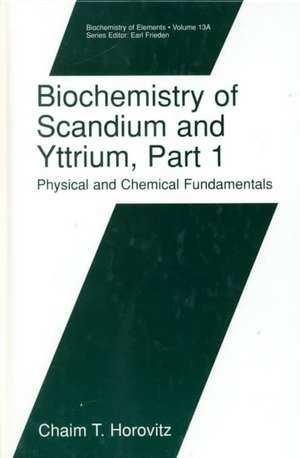 Biochemistry of Scandium and Yttrium, Part 1: Physical and Chemical Fundamentals de Chaim T. Horovitz