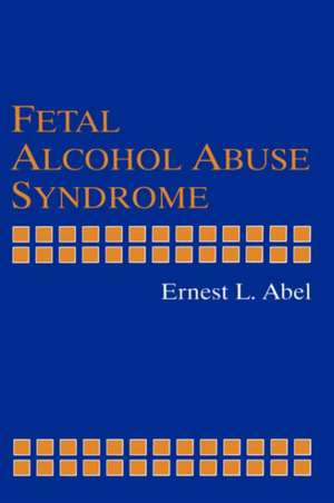 Fetal Alcohol Abuse Syndrome de Ernest L. Abel