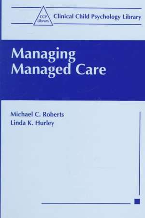 Managing Managed Care de Michael C. Roberts