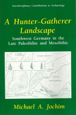 A Hunter-Gatherer Landscape: Southwest Germany in the Late Paleolithic and Mesolithic de Michael A. Jochim