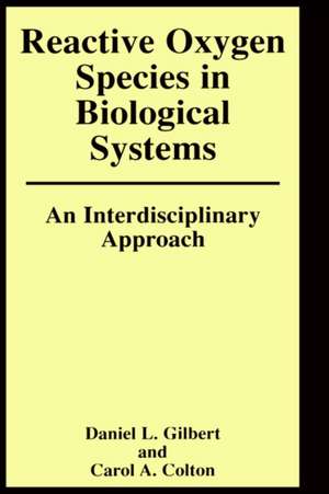 Reactive Oxygen Species in Biological Systems: An Interdisciplinary Approach de Carol Colton