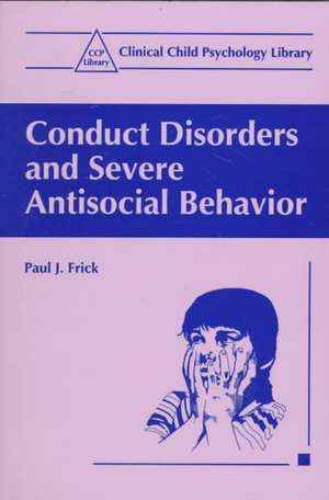 Conduct Disorders and Severe Antisocial Behavior de Paul J. Frick