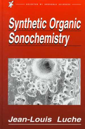 Synthetic Organic Sonochemistry de Jean-Louis Luche