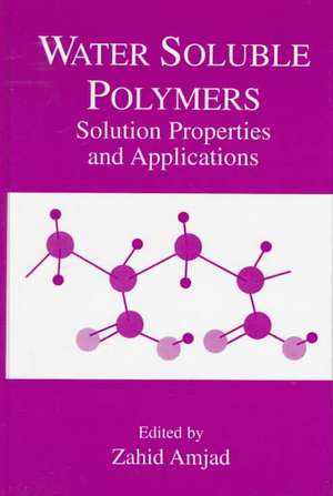 Water Soluble Polymers: Solution Properties and Applications de Zahid Amjad