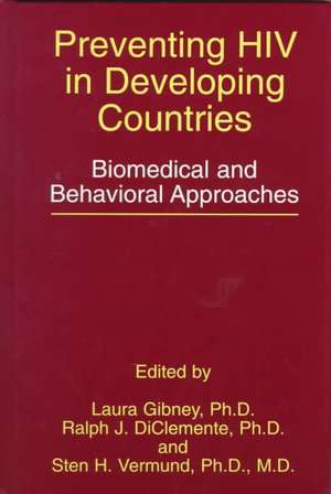 Preventing HIV in Developing Countries: Biomedical and Behavioral Approaches de Laura Gibney