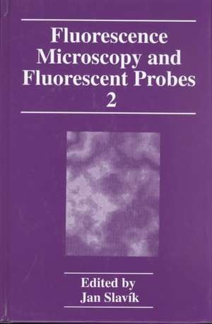 Fluorescence Microscopy and Fluorescent Probes: Volume 2 de Jan Slavík