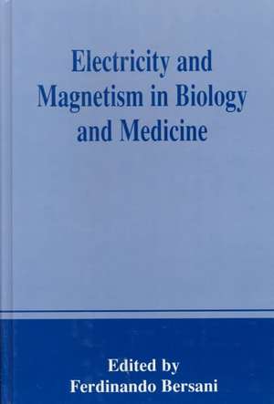 Electricity and Magnetism in Biology and Medicine de Ferdinando Bersani