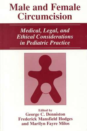 Male and Female Circumcision: Medical, Legal, and Ethical Considerations in Pediatric Practice de George C. Denniston