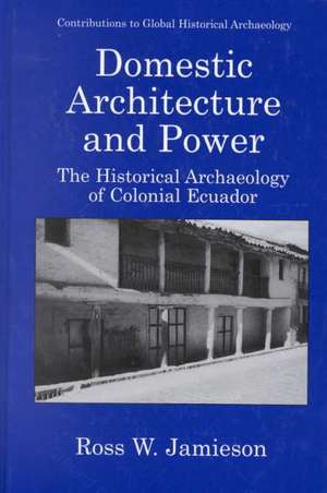 Domestic Architecture and Power: The Historical Archaeology of Colonial Ecuador de Ross W. Jamieson