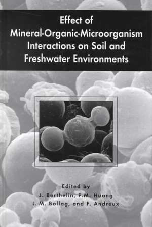 Effect of Mineral-Organic-Microorganism Interactions on Soil and Freshwater Environments de Jacques Berthelin