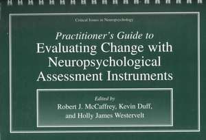 Practitioner’s Guide to Evaluating Change with Neuropsychological Assessment Instruments de Robert J. McCaffrey