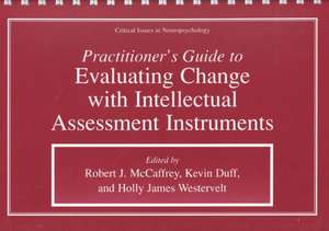 Practitioner’s Guide to Evaluating Change with Intellectual Assessment Instruments de Robert J. McCaffrey