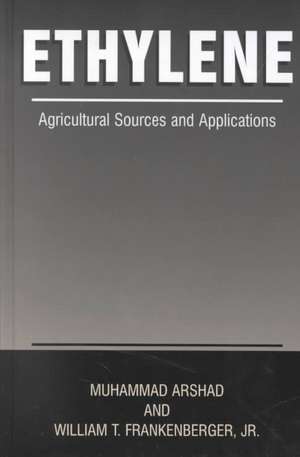 Ethylene: Agricultural Sources and Applications de Muhammad Arshad