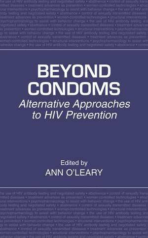 Beyond Condoms: Alternative Approaches to HIV Prevention de Ann O'Leary, PhD