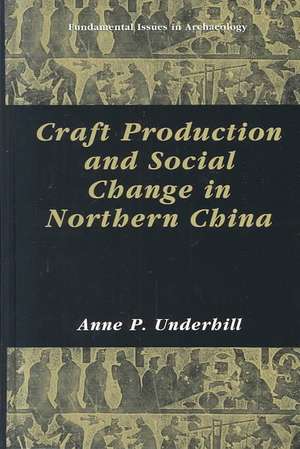 Craft Production and Social Change in Northern China de Anne P. Underhill