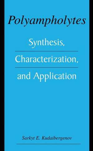 Polyampholytes: Synthesis, Characterization and Application de Sarkyt E. Kudaibergenov