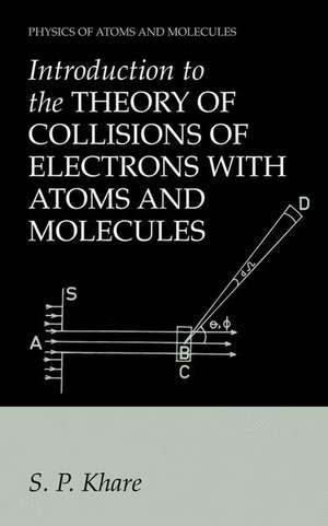 Introduction to the Theory of Collisions of Electrons with Atoms and Molecules de S. P. Khare