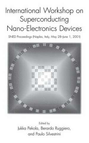 International Workshop on Superconducting Nano-Electronics Devices: SNED Proceedings, Naples, Italy, May 28–June 1, 2001 de Jukka Pekola