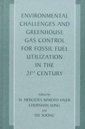 Environmental Challenges and Greenhouse Gas Control for Fossil Fuel Utilization in the 21st Century de M. Mercedes Maroto-Valer