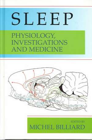 Sleep: Physiology, Investigations, and Medicine de Michel Billiard