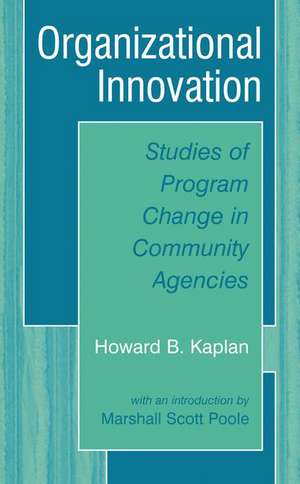 Organizational Innovation: Studies of Program Change in Community Agencies de Howard B. Kaplan