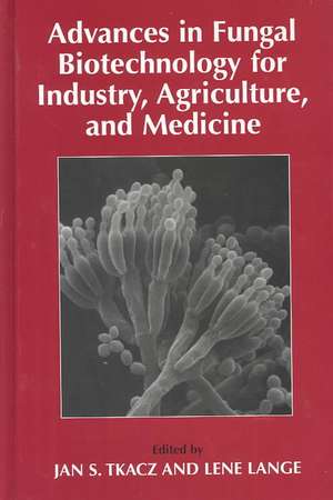 Advances in Fungal Biotechnology for Industry, Agriculture, and Medicine de Jan S Tkacz