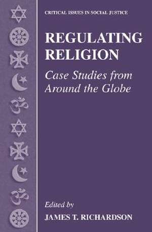 Regulating Religion: Case Studies from Around the Globe de James T. Richardson