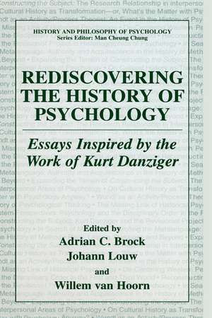 Rediscovering the History of Psychology: Essays Inspired by the Work of Kurt Danziger de Adrian Brock