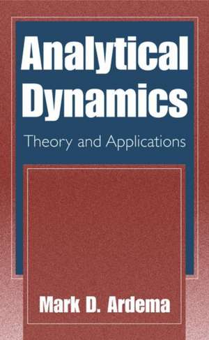 Analytical Dynamics: Theory and Applications de Mark D. Ardema