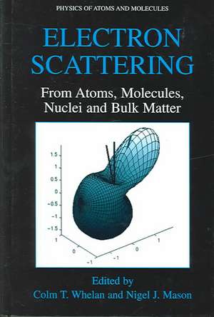 Electron Scattering: From Atoms, Molecules, Nuclei and Bulk Matter de Colm T. Whelan